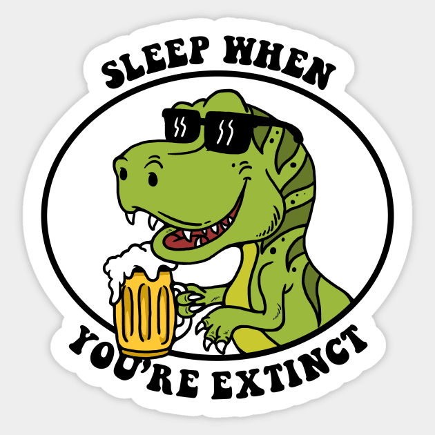 Sleep When You're Extinct Sticker by dumbshirts
